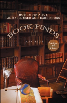 Book Finds, 3rd Edition: How to Find, Buy, and Sell Used and Rare Books - Ellis, Ian C