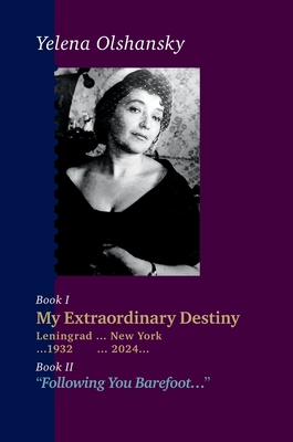 Book I "My Extraordinary Destiny". Leningrad 1932-New York 2024. Book II "Following You Barefoot" - Olshansky, Yelena, and Olshansky, Yury (Introduction by), and Panin, Igor (Cover design by)