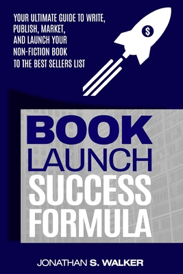 Book Launch Success Formula: Sell Like Crazy (Sales and Marketing) - Walker, Jonathan S