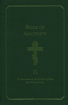 Book of Akathists Volume I: To Our Saviour, the Mother of God and Various Saints - Lambertson, Isaac