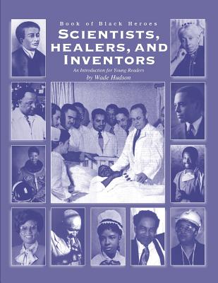 Book of Black Heroes Scientists Healers and Inventors - Hudson, Wade