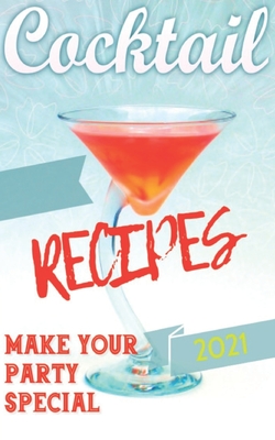 Book of Cocktails 2021: 200 New Cocktail Recipes and New Drink Ingredients for Your Party. - Salvatore Bartender, Angelo