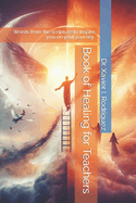 Book of Healing for Teachers: Words from the scripture to inspire you on your journey.