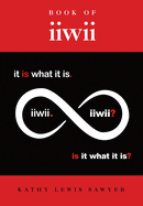 Book of iiwii: It is what it is. Is it what it is?