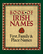 Book of Irish Names: First, Family and Place Names - Grehan, Ida, and Joyce, P W, and Coghlan, Ronan