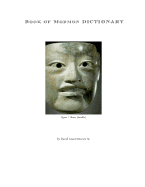 Book of Mormon Dictionary: The first correct translations of all names in the Book of Mormon, and the first correct geography. - Stewart, David Grant, Sr.