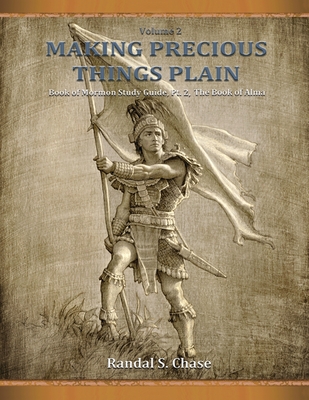 Book of Mormon Study Guide, Pt. 2: The Book of Alma (Making Precious Things Plain, Vol. 2) (Revised) - Chase, Randal S, and Chase, Michael D (Editor)