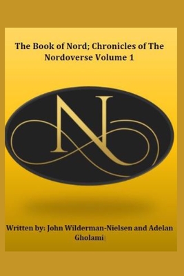 Book of Nord Chronicles of the Nordoverse - Gholami, Adelan (Editor), and Frye, Alan Michael (Editor)