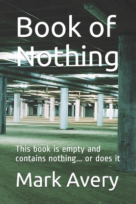 Book of Nothing: This book is empty and contains nothing... or does it - Avery, Mark