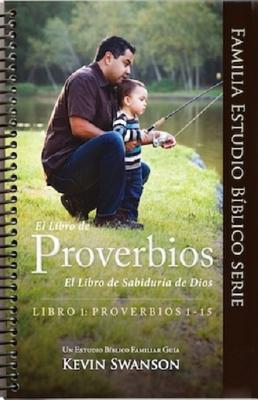 Book of Proverbs-V1-Proverbs 1-15: God's Book of Wisdom: A Family Bible Study Guide - Swanson, Kevin