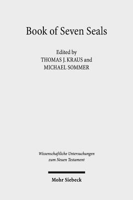 Book of Seven Seals: The Peculiarity of Revelation, Its Manuscripts, Attestation, and Transmission - Kraus, Thomas J (Editor), and Sommer, Michael (Editor)