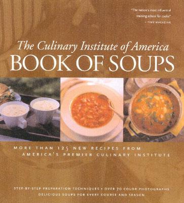 Book of Soups: More Than 100 Recipes for Perfect Soups - Culinary Institute of America