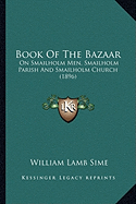 Book Of The Bazaar: On Smailholm Men, Smailholm Parish And Smailholm Church (1896) - Sime, William