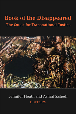 Book of the Disappeared: The Quest for Transnational Justice - Heath, Jennifer (Editor), and Zahedi, Ashraf (Editor)