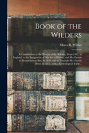 Book of the Wilders: a Contribution to the History of the Wilders, From 1497, in England, to the Emigration of Martha, a Widow, and Her Family to Massachusetts Bay, in 1638, and so Through Her Family Down to 1875; With a Genealogical Table ..