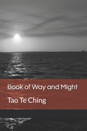 Book of Way and Might: Tao Te Ching