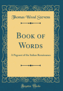 Book of Words: A Pageant of the Italian Renaissance (Classic Reprint)