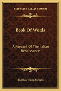 Book Of Words: A Pageant Of The Italian Renaissance