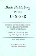 Book Publishing in the U.S.S.R: Reports of the Delegations of U.S. Book Publishers Visiting the U.S.S.R. October 21- November 4, 1970; August 20-September 17, 1962 - Bernstein, Robert L, and Carroll, Mark, and McCabe, Edward J