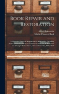Book Repair and Restoration: A Manual of Practical Suggestions for Bibliophiles, Including Some Translated Selections From Essai Sur L'art De Restaurer Les Estampes Et Les Livres, Par A. Bonnardot, Paris, 1858