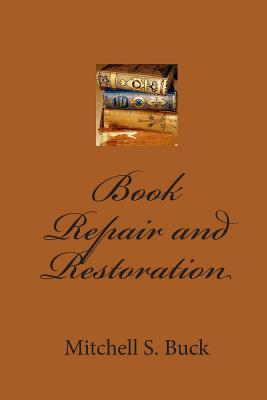 Book Repair and Restoration - Buck, Mitchell S, and Thomas, Tom (Editor)