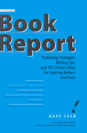 Book Report: Publishing Strategies, Writing Tips, and 101 Literary Ideas for Aspiring Authors and Poets - Shaw, Mark