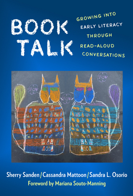 Book Talk: Growing Into Early Literacy Through Read-Aloud Conversations - Sanden, Sherry, and Mattoon, Cassandra, and Osorio, Sandra L