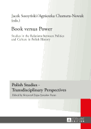 Book versus Power: Studies in the Relations between Politics and Culture in Polish History