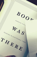 Book Was There: Reading in Electronic Times