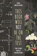 Book Will Not Be on the Test: The Study Skills Revolution