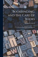 Bookbinding, and the Care of Books; a Text-book for Bookbinders and Librarians