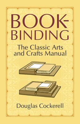 Bookbinding: The Classic Arts and Crafts Manual - Cockerell, Douglas