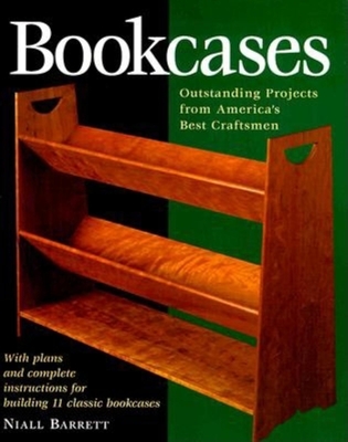 Bookcases: Eleven Outstanding Projects by America's Best Craftsmen - Barrett, Niall