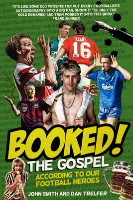 Booked!: The Gospel According to our Football Heroes - Smith, John, and Trelfer, Dan
