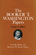 Booker T. Washington Papers Volume 9: 1906-8. Assistant Editor, Nan E. Woodruff Volume 9