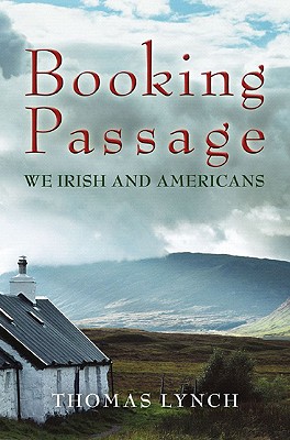 Booking Passage: We Irish & Americans - Lynch, Thomas, M.H