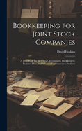 Bookkeeping for Joint Stock Companies; a Text-book for the use of Accountants, Bookkeepers, Business men, and Advanced Accountancy Students
