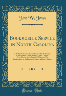 Bookmobile Service in North Carolina: A Profile; A Research Report Presented to the Faculty of the School of Library Science, North Carolina Central University, in Partial Fulfillment of the Requirements for the Degree of Master of Library Science