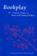 Bookplay: 101 Creative Themes to Share with Young Children - MacDonald, Margaret Read