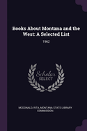 Books About Montana and the West: A Selected List: 1962