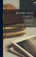 Books and Habits: From the Lectures of Lafcadio Hearn