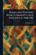 Books and Persons; Being Comments on a Past Epoch, 1908-1911