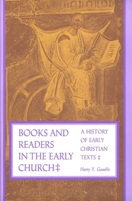 Books and Readers in the Early Church: A History of Early Christian Texts - Gamble, Harry y