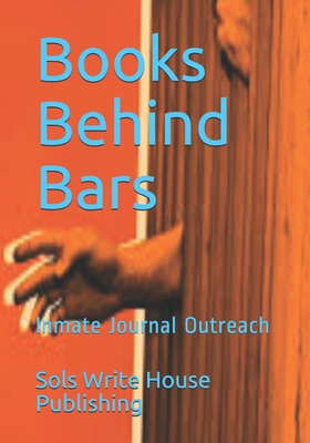 Books Behind Bars: Inmate Journal Outreach - Williams, Sherri Lavon, and House Publishing, Sols Write