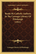 Books By Catholic Authors In The Carnegie Library Of Pittsburgh (1921)