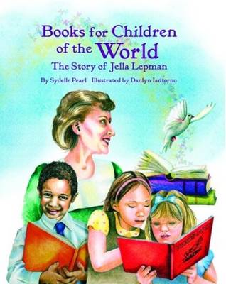 Books for Children of the World: The Story of Jella Lepman - Pearl, Sydelle