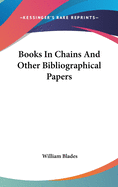 Books In Chains And Other Bibliographical Papers