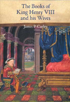 Books of King Henry VIII and His Wives - Carley, James P