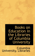 Books on Education in the Libraries of Columbia University