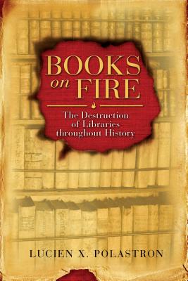 Books on Fire: The Destruction of Libraries Throughout History - Polastron, Lucien X